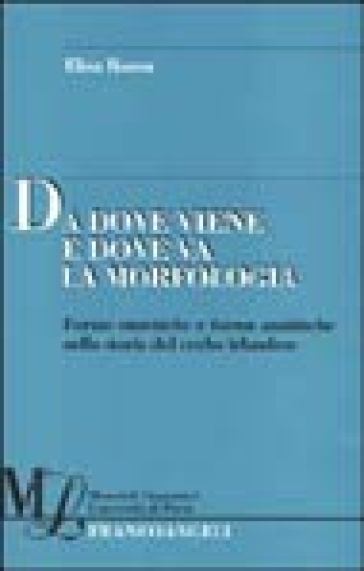 Da dove viene e dove va la morfologia. Forme sintetiche e forme analitiche nella storia del verbo irlandese - Elisa Roma