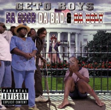 Da good da bad & da ugly - GETO BOYS