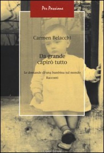 Da grande capirò tutto. Le domande di una bambina sul mondo - Carmen Belacchi