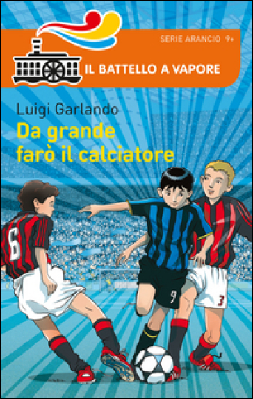 Da grande farò il calciatore - Luigi Garlando