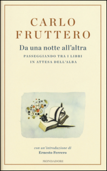 Da una notte all'altra. Passeggiando tra i libri in attesa dell'alba - Carlo Fruttero