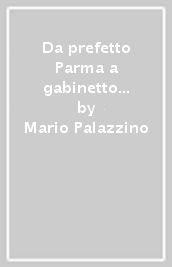 Da prefetto Parma a gabinetto ministro interno