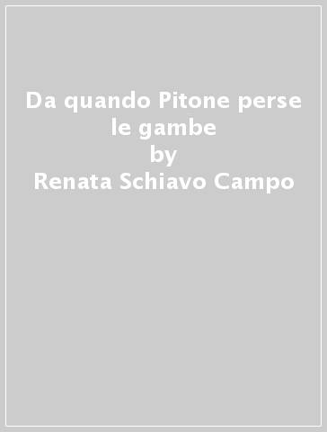 Da quando Pitone perse le gambe - Santa La Bella - Renata Schiavo Campo
