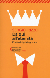 Da qui all eternità. L Italia dei privilegi a vita