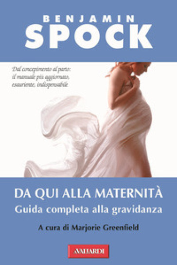 Da qui alla maternità. Guida completa alla gravidanza - Benjamin Spock