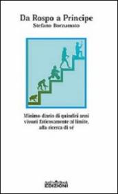 Da rospo a principe. Minimo diario di quindici anni vissuti faticosamente al limite, alla ricerca di sé