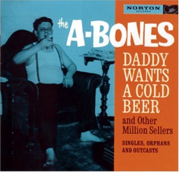 Daddy wants a cold beer/o - A-BONES