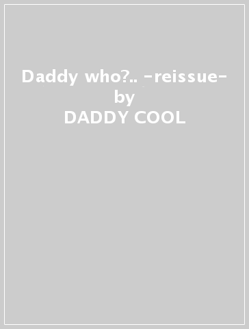 Daddy who?.. -reissue- - DADDY COOL