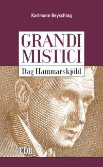 Dag Hammarskjold. Grandi mistici - Karlmann Beyschlag