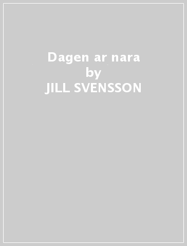 Dagen ar nara - JILL SVENSSON