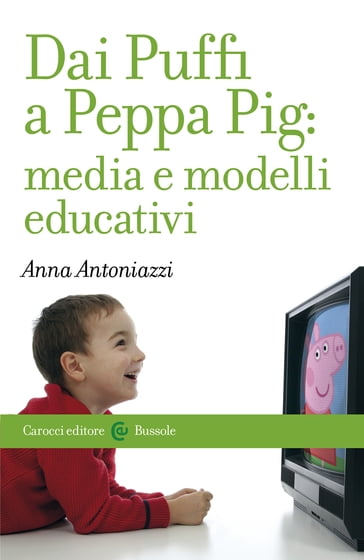 Dai Puffi a Peppa Pig: media e modelli educativi - Anna Antoniazzi