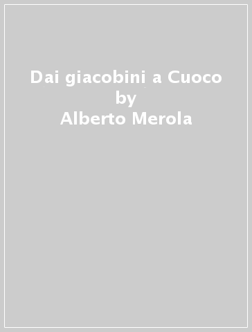 Dai giacobini a Cuoco - Alberto Merola