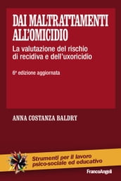 Dai maltrattamenti all omicidio. La valutazione del rischio di recidiva e dell uxoricidio