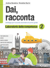 Dai, racconta. Laboratorio delle competenze. Per la Scuola media. Con ebook. Con espansione online. Vol. 2