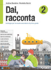 Dai, racconta-Letteratura italiana dalle origini all età contemporanea-Teatro-Laboratorio delle competenze. Per la Scuola media. Con ebook. Con espansione online. Vol. 2