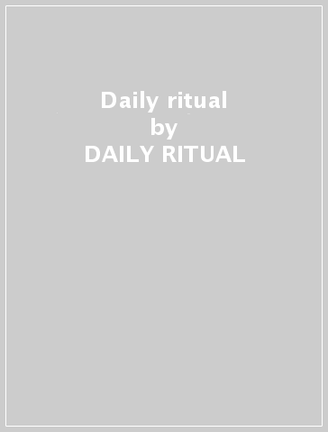 Daily ritual - DAILY RITUAL