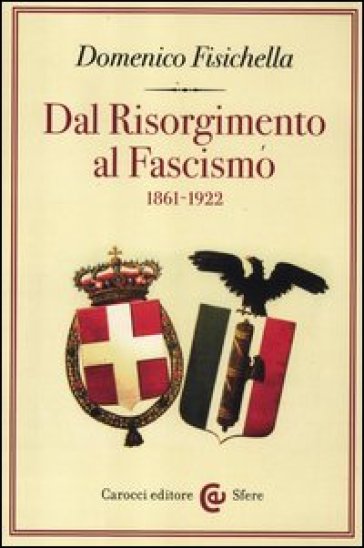 Dal Risorgimento al fascismo (1861-1922) - Domenico Fisichella