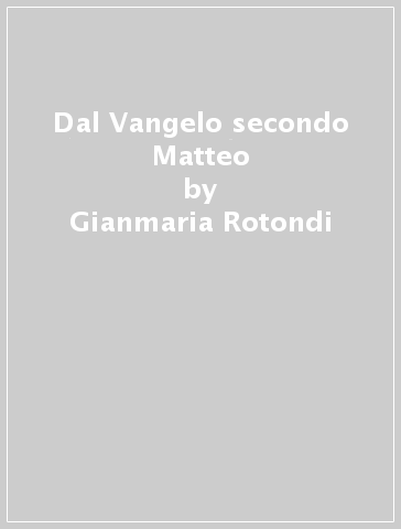 Dal Vangelo secondo Matteo - Gianmaria Rotondi