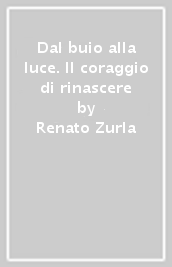 Dal buio alla luce. Il coraggio di rinascere