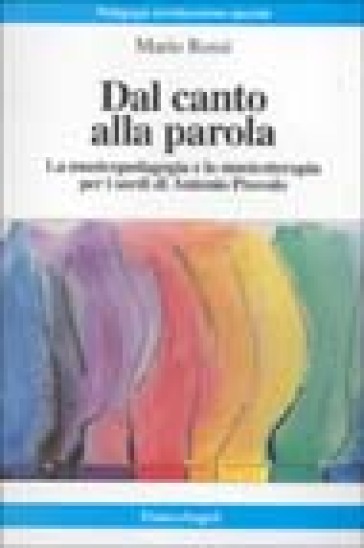 Dal canto alla parola. La musicopedagogia di Antonio Provolo - Mario Rossi