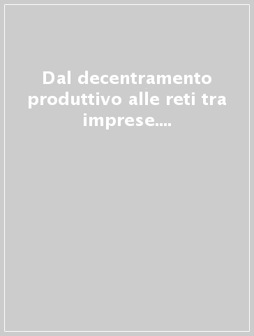 Dal decentramento produttivo alle reti tra imprese. Ricerche in Emilia Romagna sull'evoluzione delle relazioni di subfornitura nel settore metalmeccanico