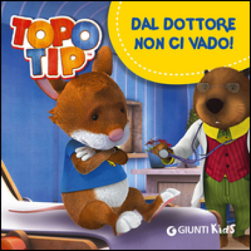 Dal dottore non ci vado! Topo Tip - Valentina Mazzola