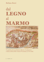 Dal legno al marmo. Un giudizio di Leon Battista Alberti e l architettura a Roma nell età dello scisma d Occidente (1378-1450)