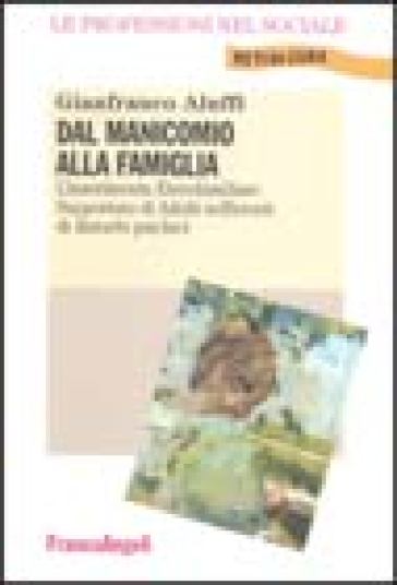 Dal manicomio alla famiglia. L'inserimento eterofamiliare supportato di adulti sofferenti di disturbi psichici - Gianfranco Aluffi