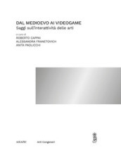 Dal medioevo ai videogame. Saggi sull interattività delle arti