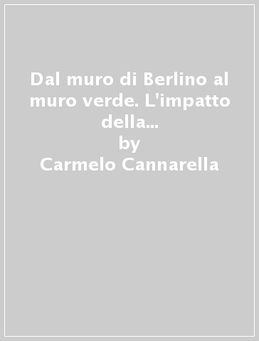 Dal muro di Berlino al muro verde. L'impatto della riunificazione tedesca nel settore agricolo dei Lander orientali - Carmelo Cannarella