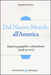 Dal nuovo mondo all America. Scoperte geografiche e colonialismo (secoli XV-XVI)