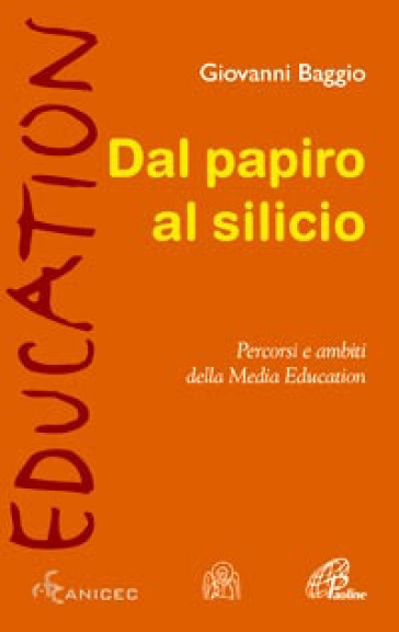 Dal papiro al silicio. Percorsi e ambiti della Media Education - Giovanni Baggio