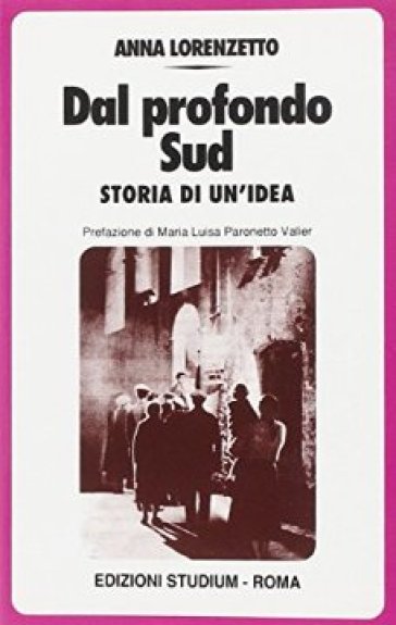 Dal profondo Sud. Storia di un'idea - Anna Lorenzetto