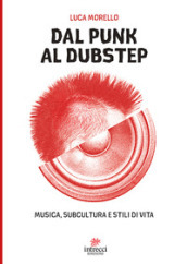 Dal punk al dubstep. Musica, subcultura e stili di vita