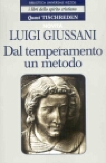 Dal temperamento un metodo. Quasi Tischreden - Luigi Giussani