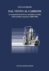 Dal vento al carbone. Le metamorfosi del lavoro marittimo in Italia nell età della transizione (1880-1920)