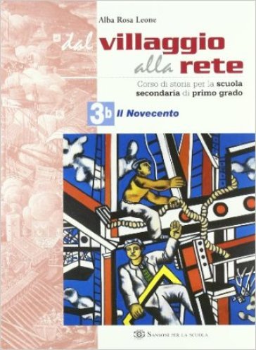 Dal villaggio alla rete. Per la Scuola media. 3. - Alba R. Leone