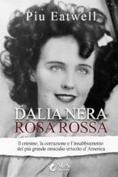 Dalia nera, rosa rossa. Il crimine, la corruzione e l insabbiamento del più grande omicidio irrisolto d America