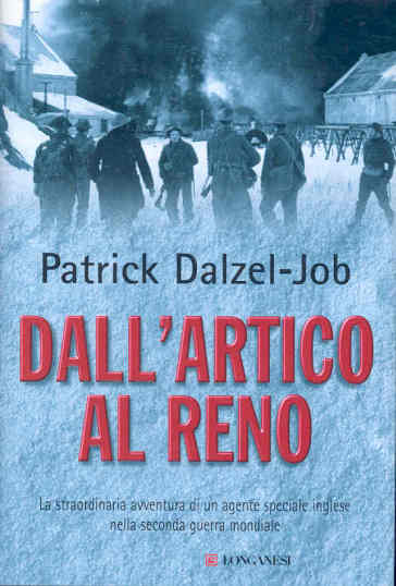 Dall'Artico al Reno. La straordinaria avventura di un agente speciale inglese nella seconda guerra mondiale - Patrick Dalzel-Job