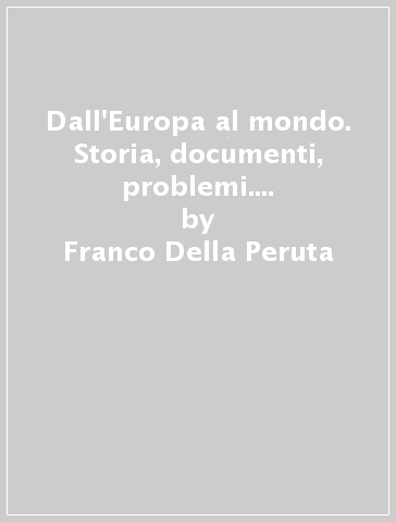 Dall'Europa al mondo. Storia, documenti, problemi. Con laboratorio. Per le Scuole superiori. 3.Il Novecento (2 vol.) - Franco Della Peruta - Carlo Capra - Giorgio Chittolini