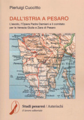 Dall Istria a Pesaro. L esodo, l opera padre Damiani e il comitato per la Venezia Giulia e Zara di Pesaro