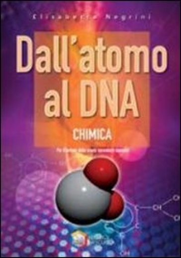 Dall'atomo al DNA. Chimica. Per le Scuole superiori. Con espansione online - Elisabetta Negrini