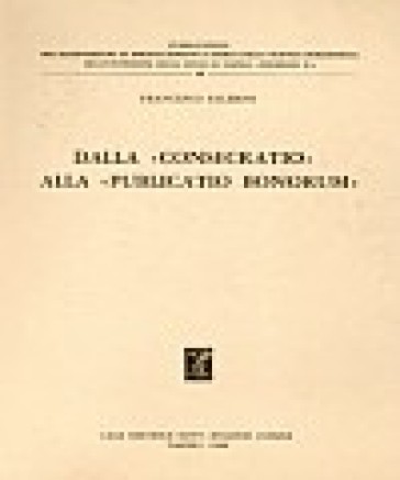 Dalla «Consecratio» alla «Publicatio bonorum». Forme giuridiche e uso politico dalle origini a Cesare - Francesco Salerno