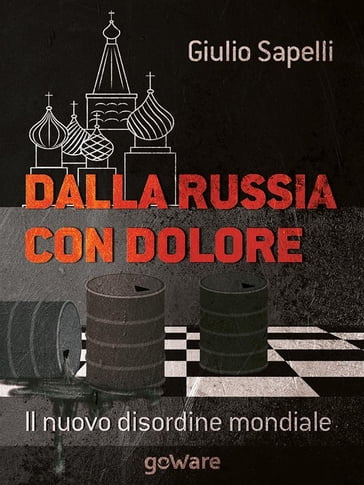 Dalla Russia con dolore. Il nuovo disordine mondiale - Giulio Sapelli