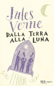 Dalla Terra alla Luna. Ediz. integrale