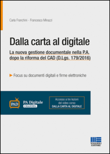 Dalla carta al digitale. La nuova gestione documentale nella P.A. dopo la riforma del CAD (D.Lgs. 179/2016) - Carla Franchini - Francesco Minazzi