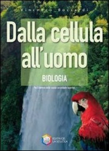 Dalla cellula all'uomo. Biologia. Per le Scuole superiori - Vincenzo Boccardi