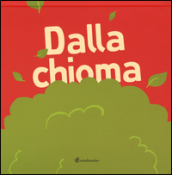 Dalla chioma. Ediz. illustrata