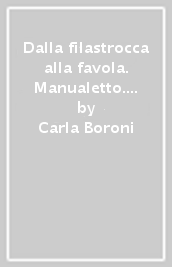 Dalla filastrocca alla favola. Manualetto. Interventi didattici per educare «i» sentimenti e «ai» sentimenti nella scuola dell infanzia e nella primaria