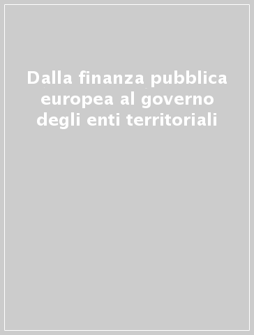 Dalla finanza pubblica europea al governo degli enti territoriali